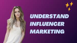 Understand Influencer marketing