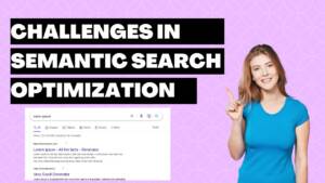 Challenges in Semantic Search Optimization